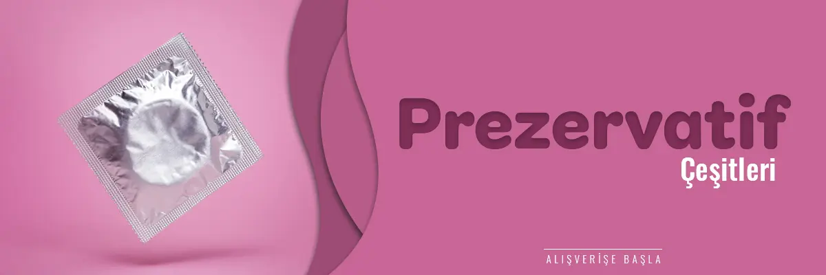 Prezervatif Çeşitleri