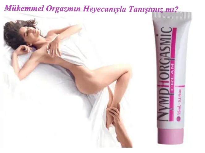 Nymphorgasmic Kadınları Azdıran Krem Satış